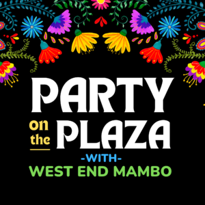 Party on the Plaza with West End Mambo - May 3 @ 6-9pm / FREE