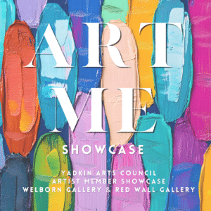 Welborn Gallery Opening Reception - ART-ME - Yadkin Arts Council Artist Member Showcase - November 5, 2026 (5-7pm) / FREE Admission